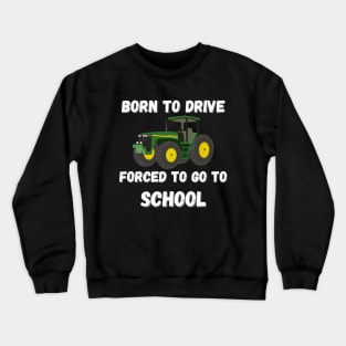 Born to drive, forced to go to school. Crewneck Sweatshirt